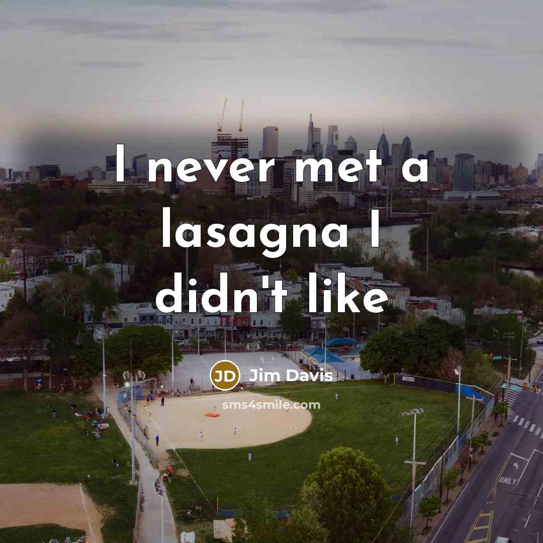 “I never met a lasagna I didn't like…” quote by Jim Davis