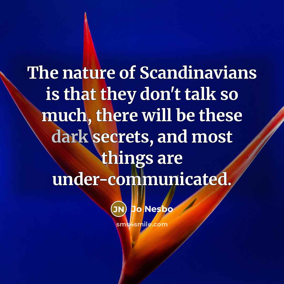 “The nature of Scandinavians is that they don't talk so…” quote by Jo Nesbo