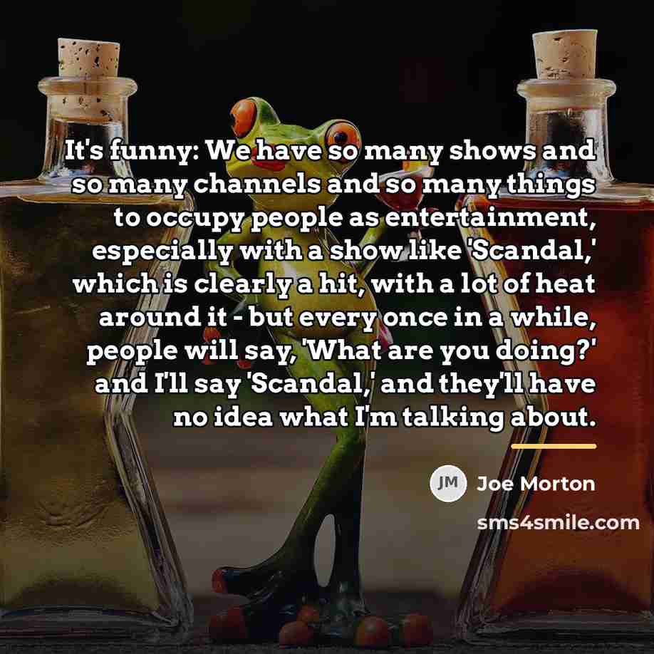 “It's funny: We have so many shows and so many…” quote by Joe Morton