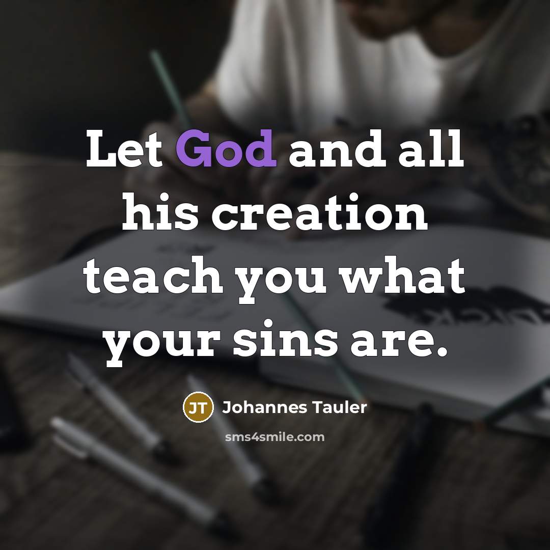 “Let God and all his creation teach you what your…” quote by Johannes Tauler