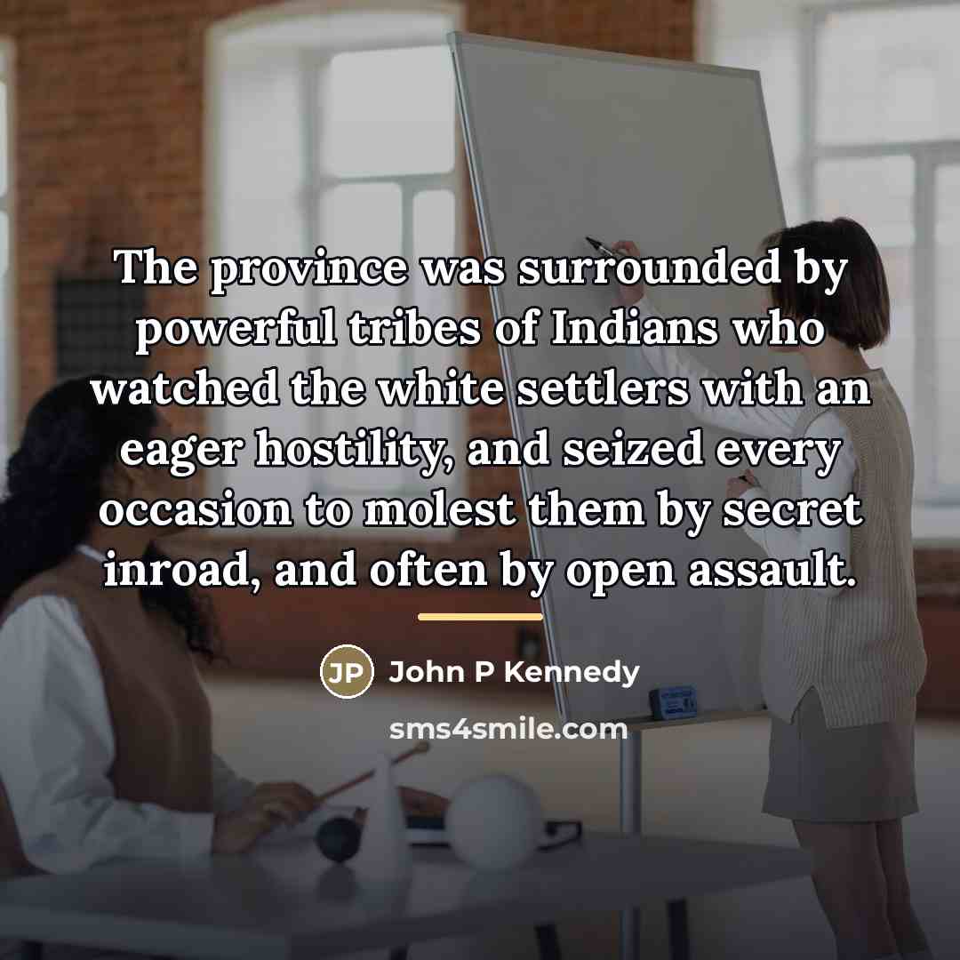 “The province was surrounded by powerful tribes of Indians who…” quote by Anonymous