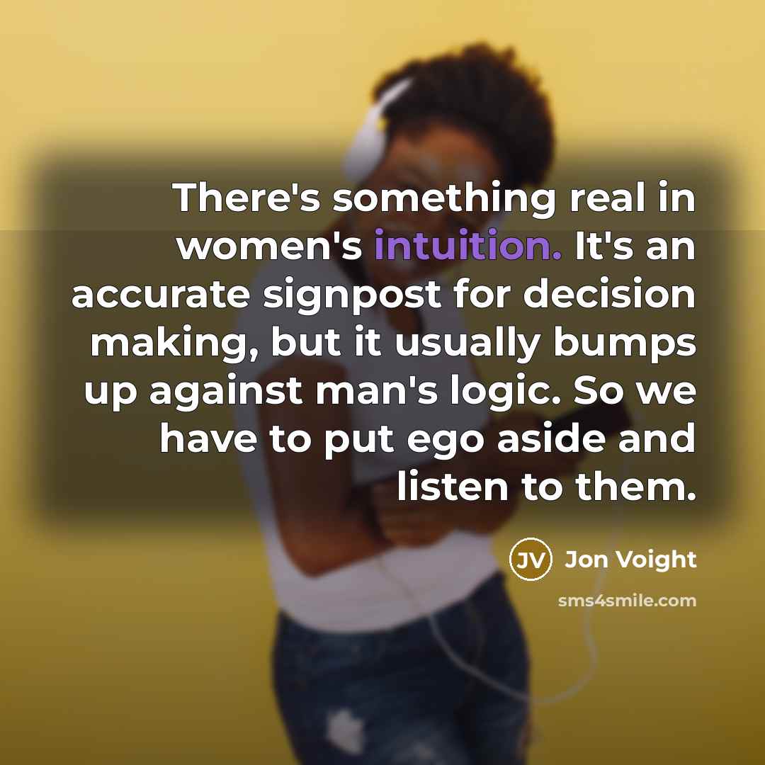 “There's something real in women's intuition. It's an accurate signpost…” quote by Jon Voight