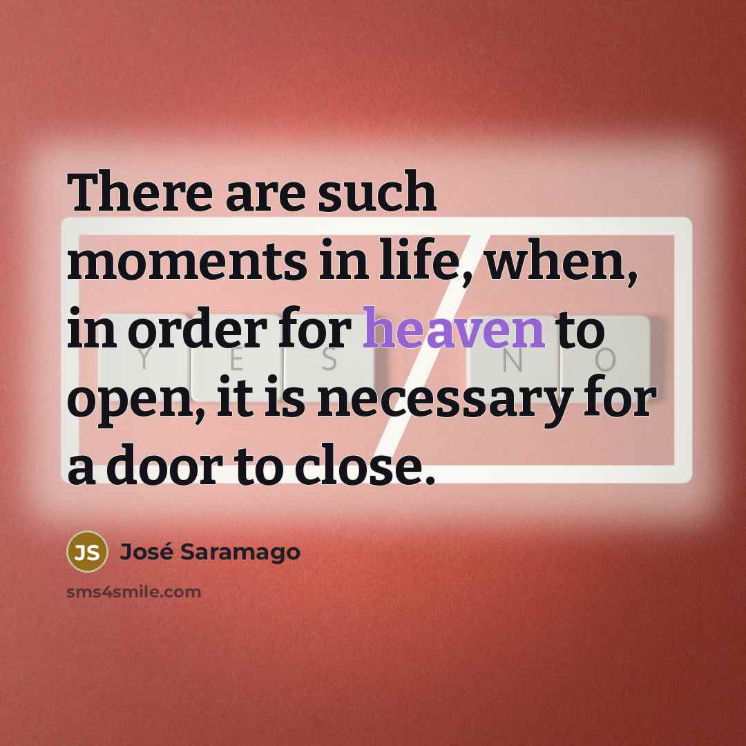 “There are such moments in life, when, in order for…” quote by Jose Saramago