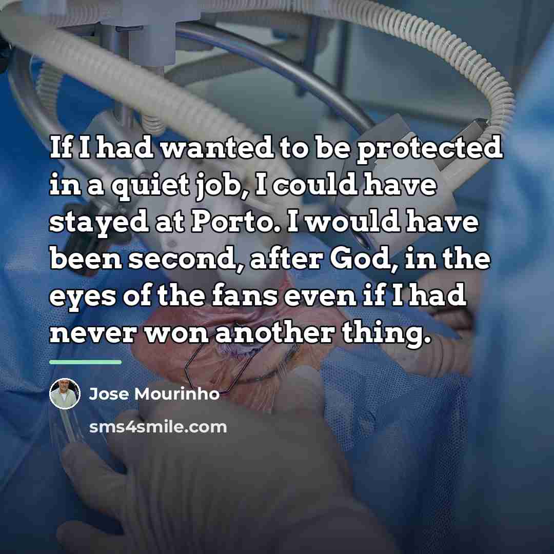 “If I had wanted to be protected in a quiet…” quote by Jose Mourinho
