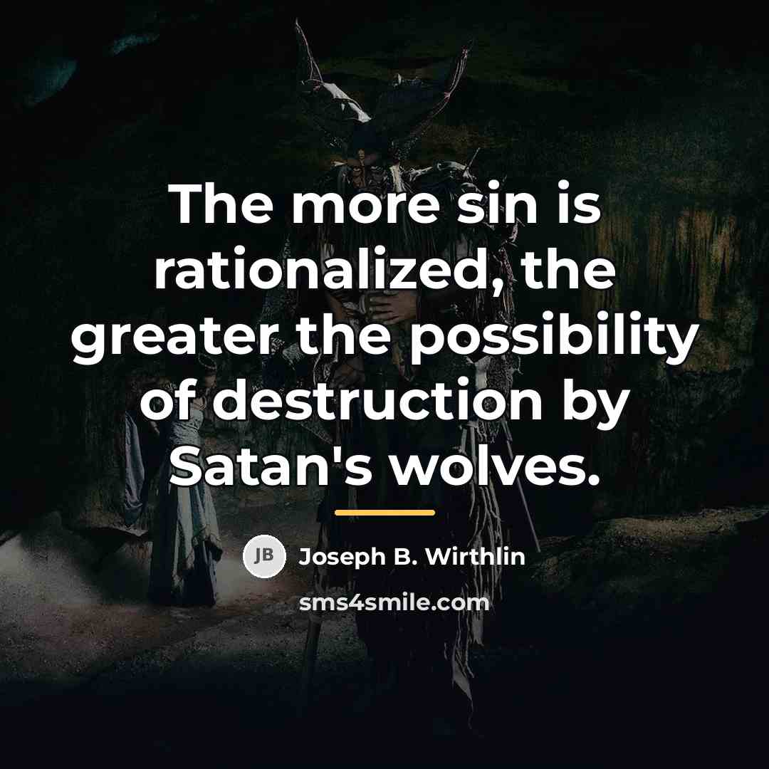 “The more sin is rationalized, the greater the possibility of…” quote by Joseph B. Wirthlin