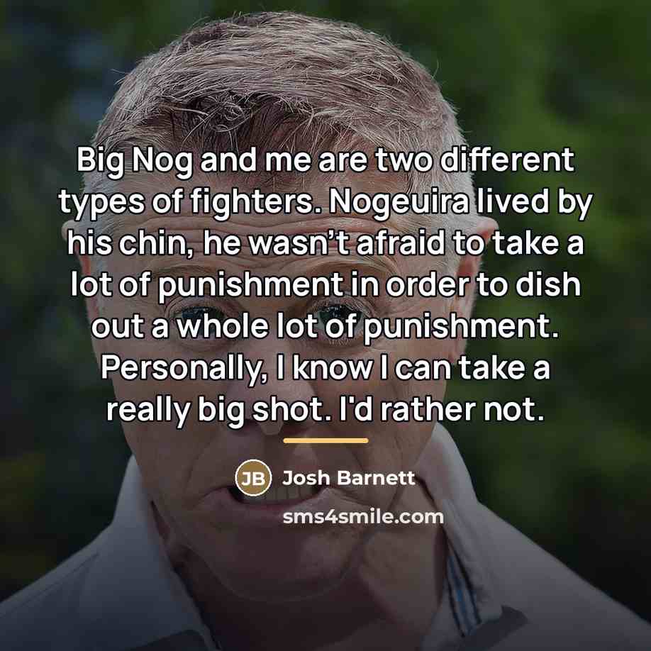 “Big Nog and me are two different types of fighters.…” quote by Josh Barnett
