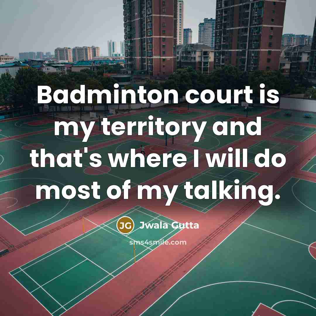 “Badminton court is my territory and that's where I will…” quote by Jwala Gutta
