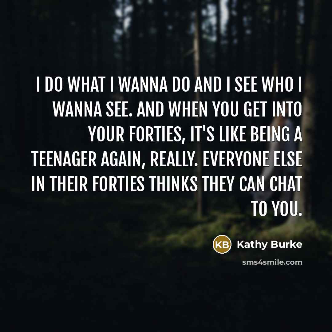 “I do what I wanna do and I see who…” quote by Kathy Burke