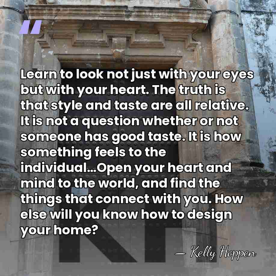 Learn to look not just with your eyes but with your heart.&hellip; - Kelly Hoppen