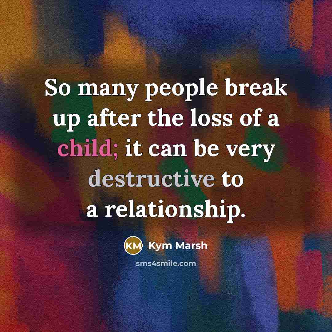 “So many people break up after the loss of a…” quote by Kym Marsh