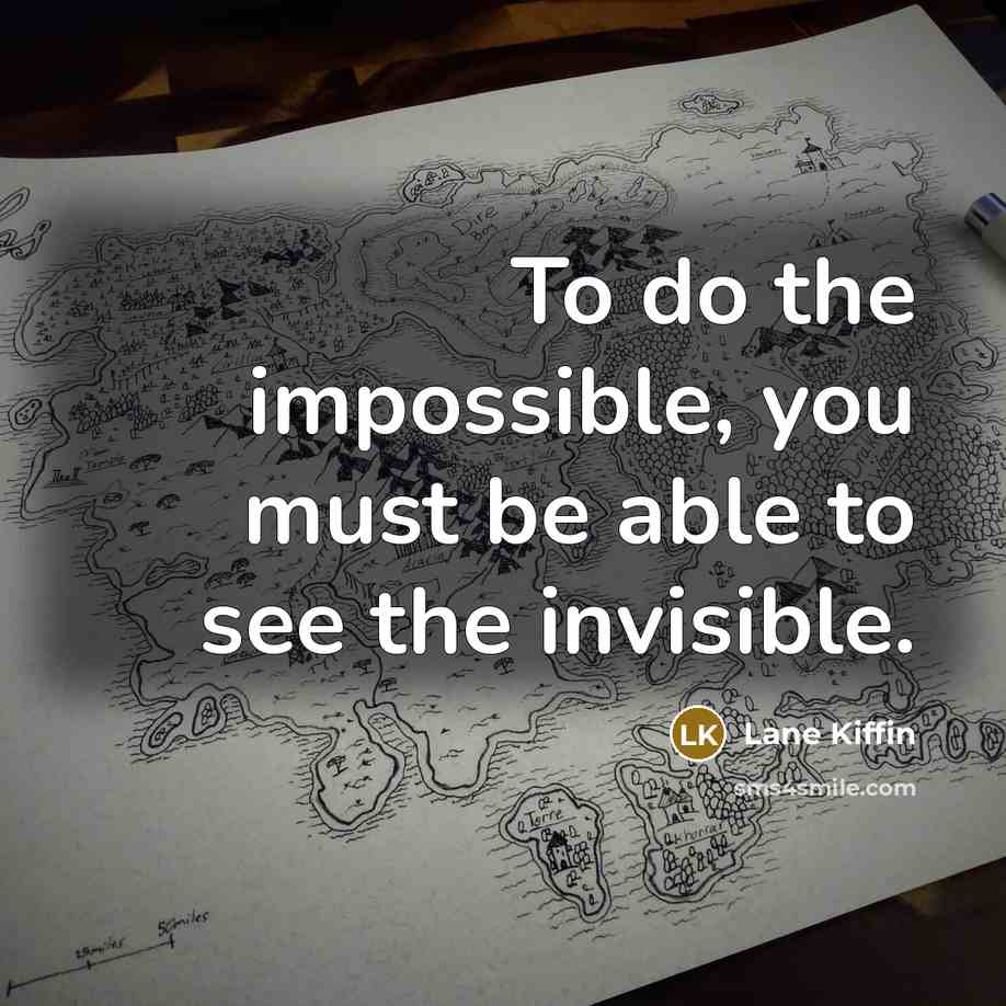 “To do the impossible, you must be able to see…” quote by Lane Kiffin