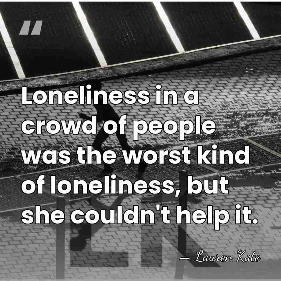 Loneliness in a crowd of people was the worst kind of loneliness,&hellip; - Lauren Kate