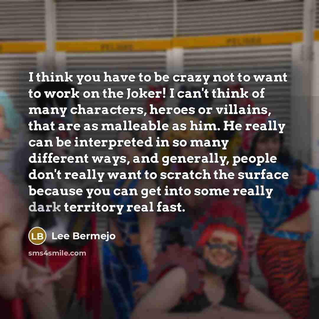 “I think you have to be crazy not to want…” quote by Lee Bermejo