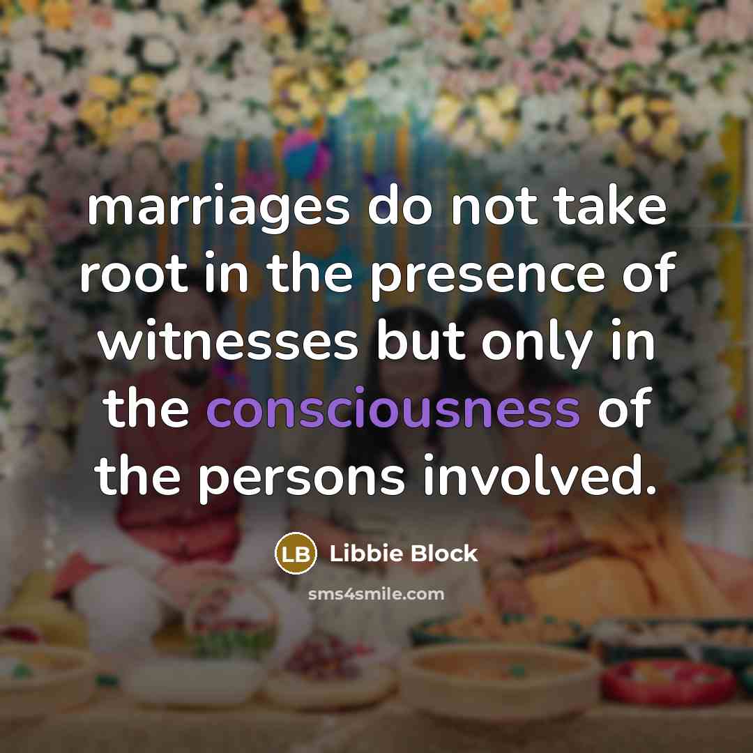 “marriages do not take root in the presence of witnesses…” quote by Libbie Block