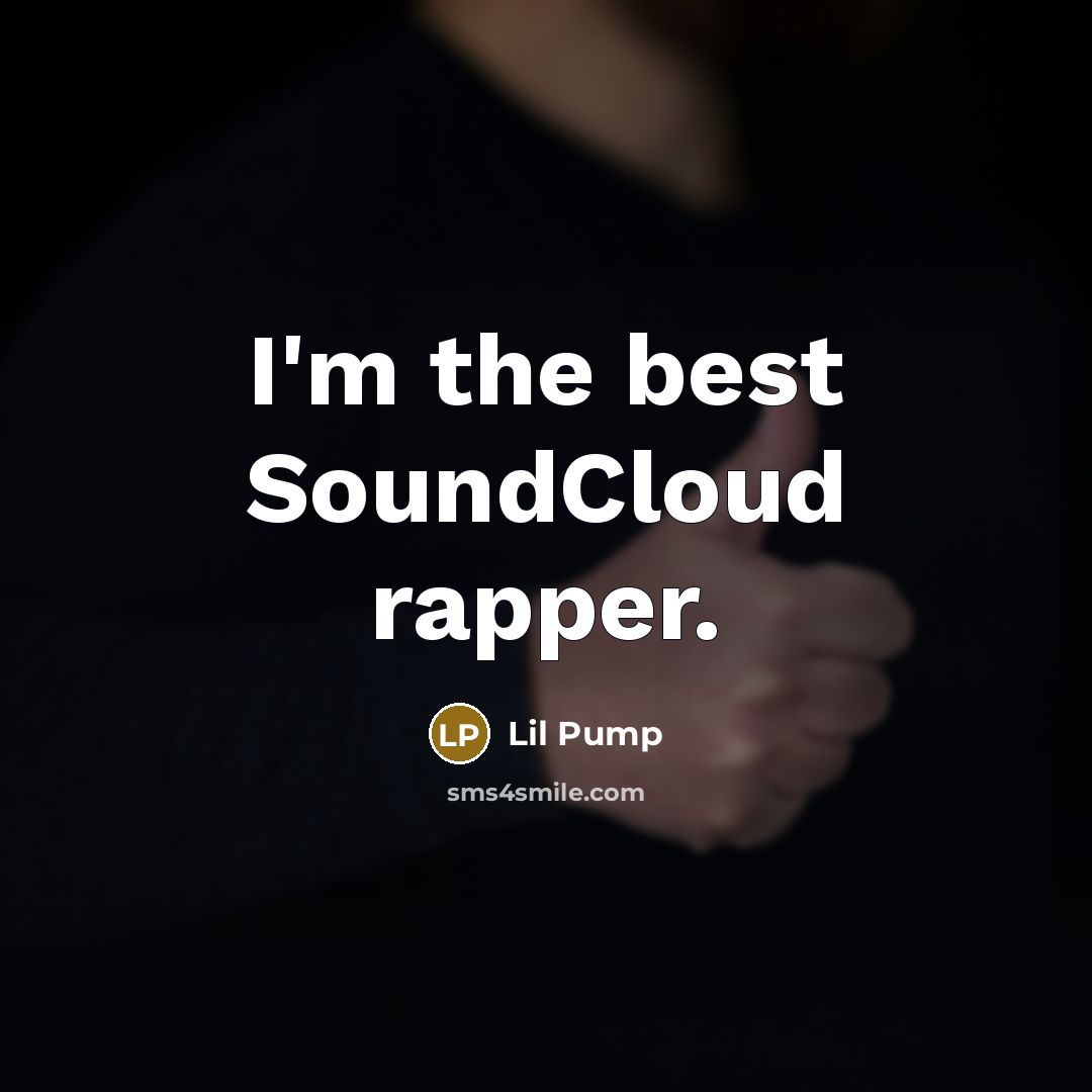 “I'm the best SoundCloud rapper.…” quote by Lil Pump