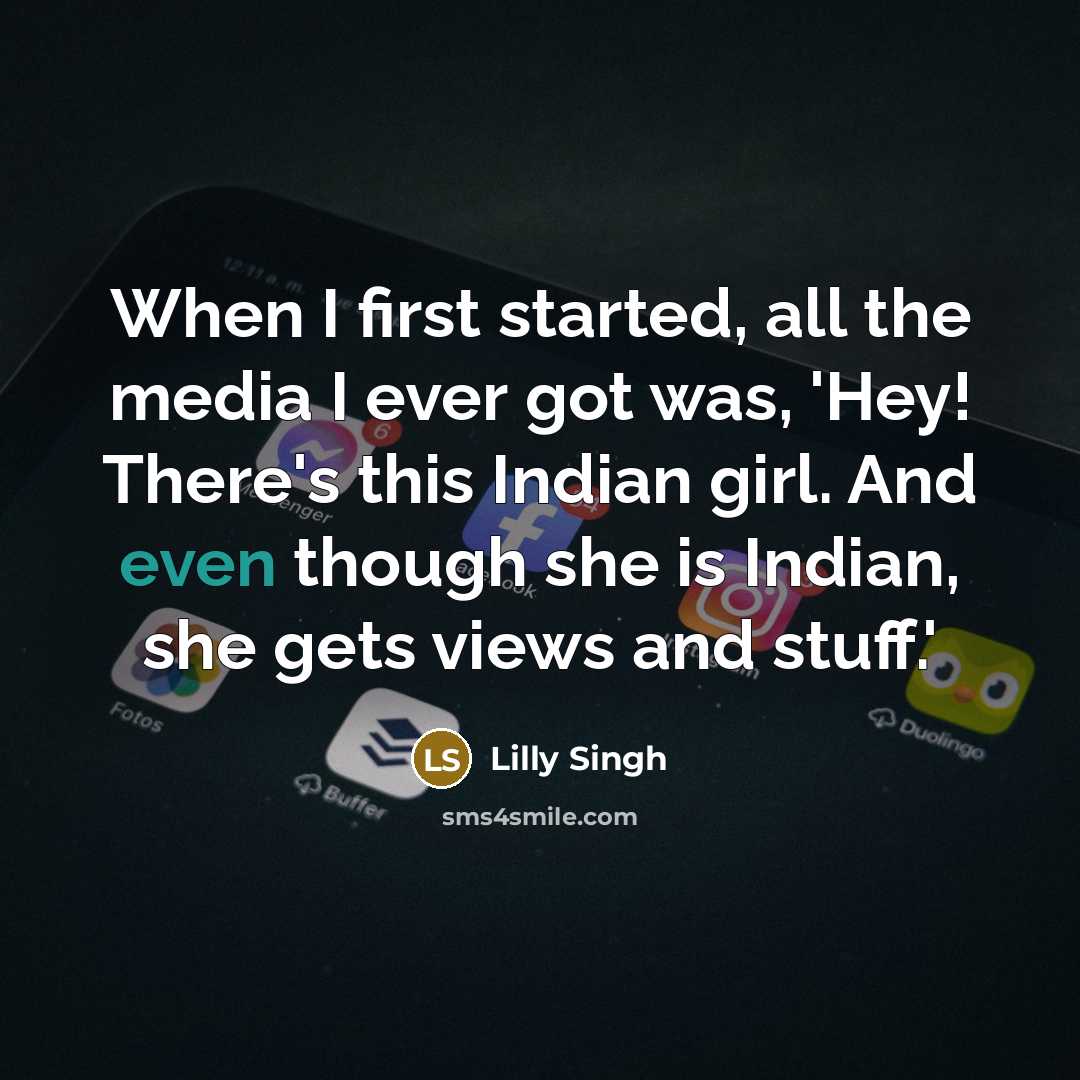 “When I first started, all the media I ever got…” quote by Lilly Singh