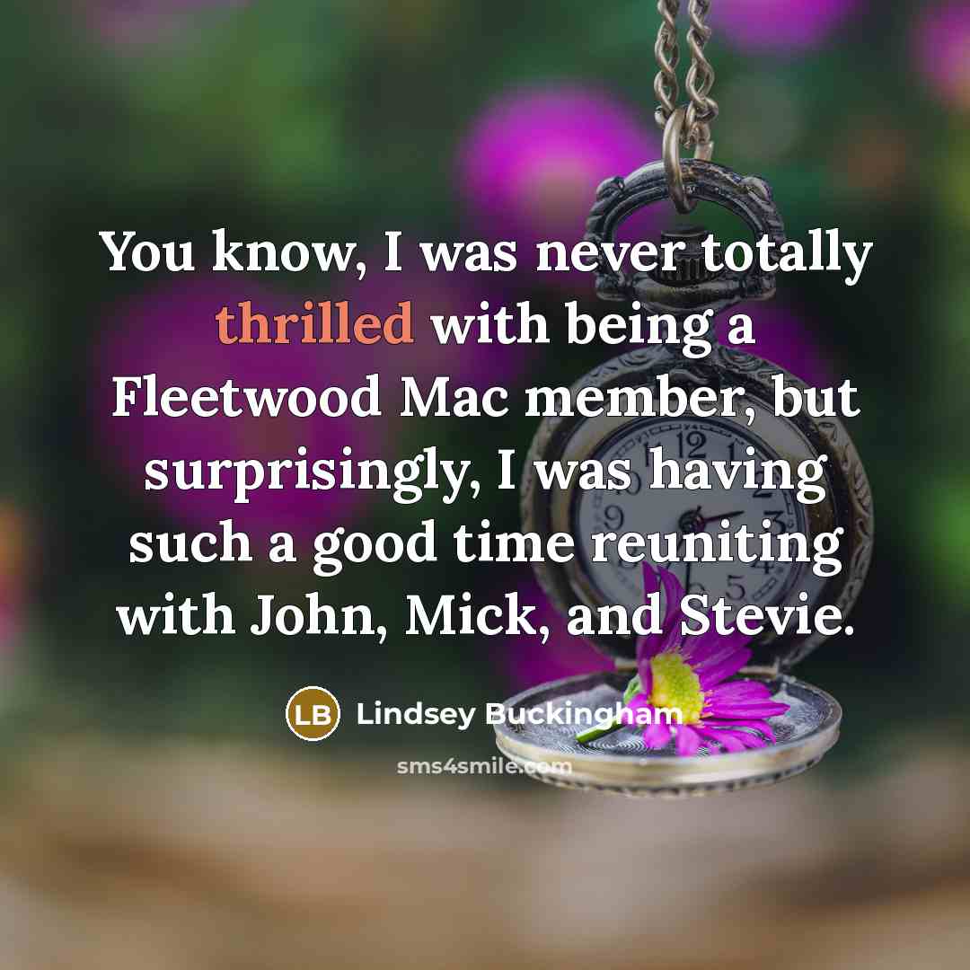 “You know, I was never totally thrilled with being a…” quote by Lindsey Buckingham