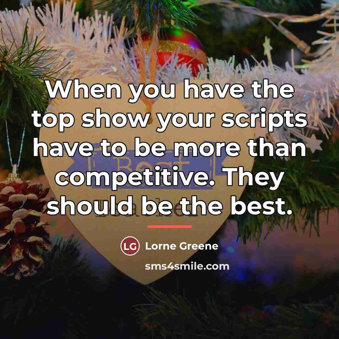 “When you have the top show your scripts have to…” quote by Lorne Greene
