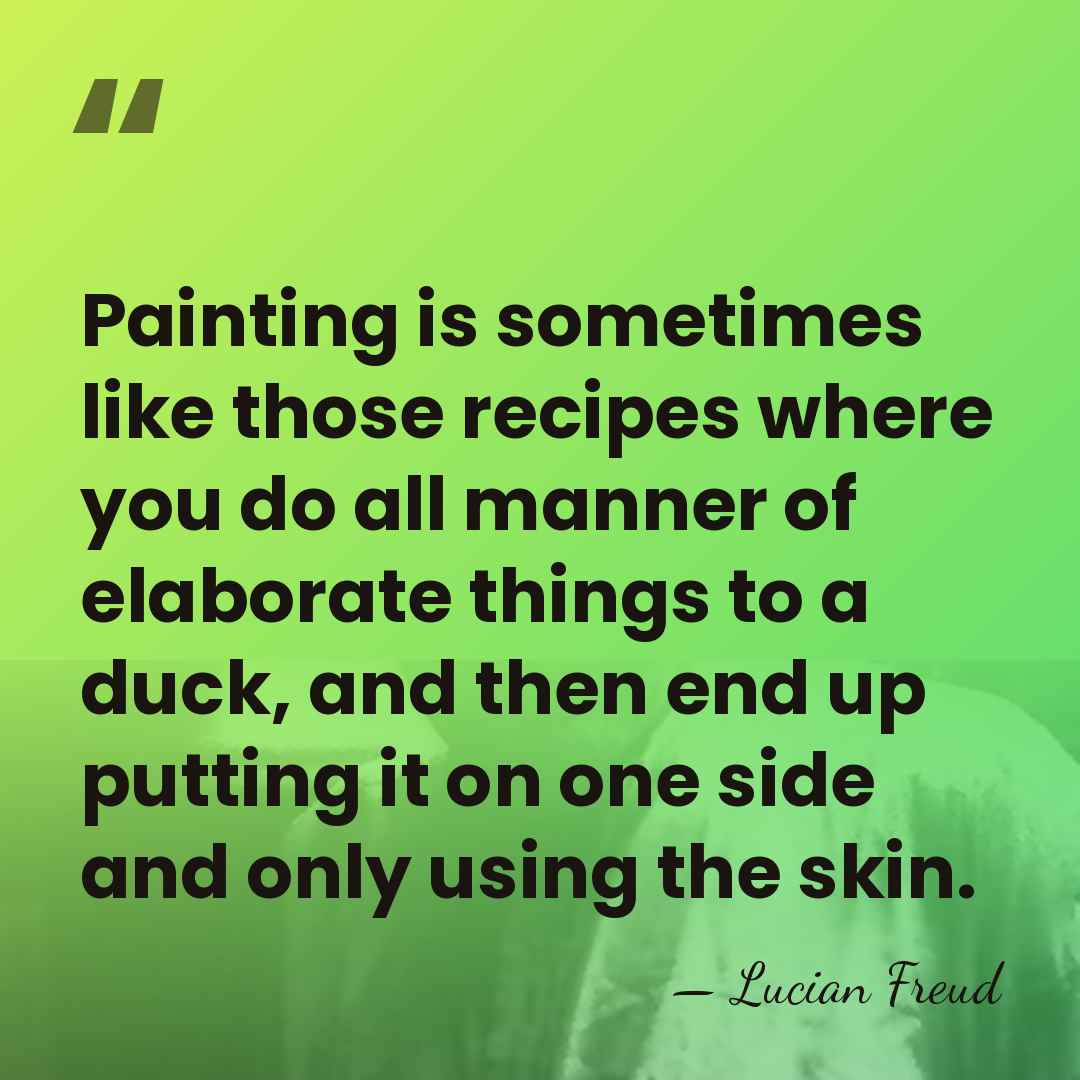 Painting is sometimes like those recipes where you do all manner of&hellip; - Lucian Freud