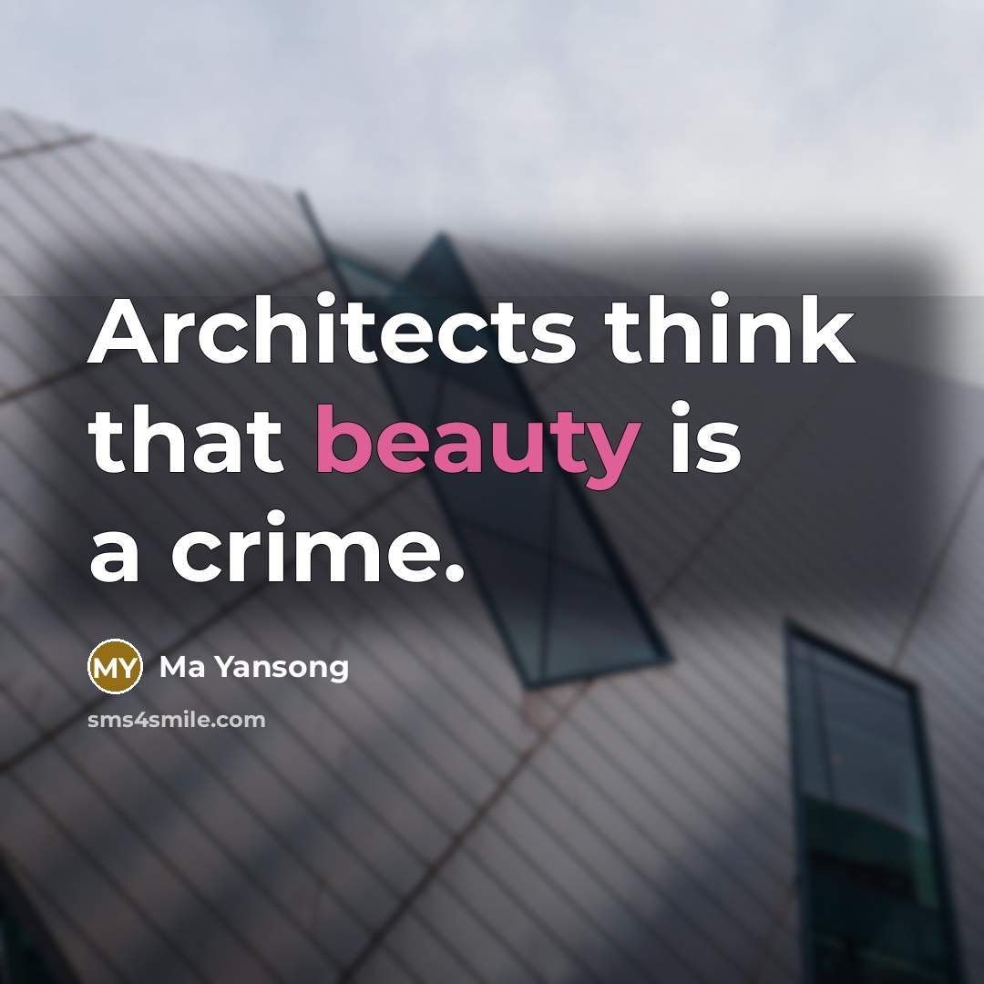 “Architects think that beauty is a crime.…” quote by Ma Yansong