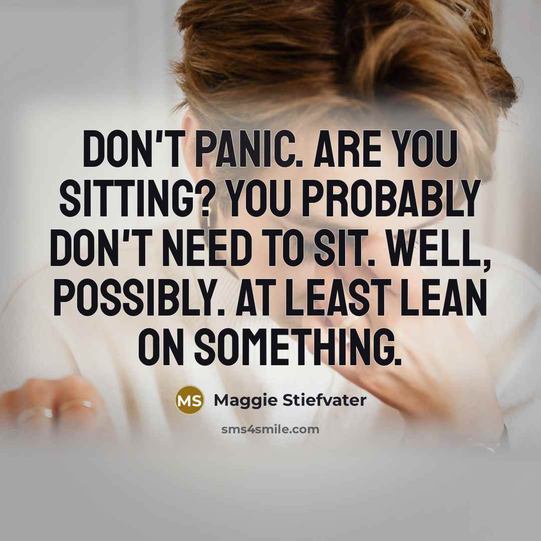 “Don't panic. Are you sitting? You probably don't need to…” quote by Maggie Stiefvater