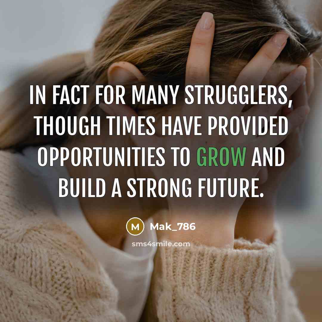 “In fact for many strugglers, though times have provided opportunities…” quote by Mak_786