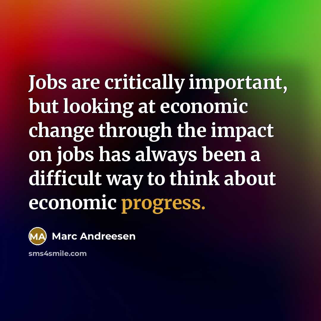 “Jobs are critically important, but looking at economic change through…” quote by Marc Andreesen