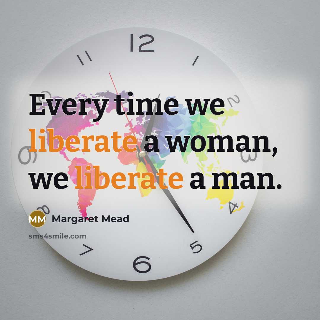 “Every time we liberate a woman, we liberate a man.…” quote by Margaret Mead