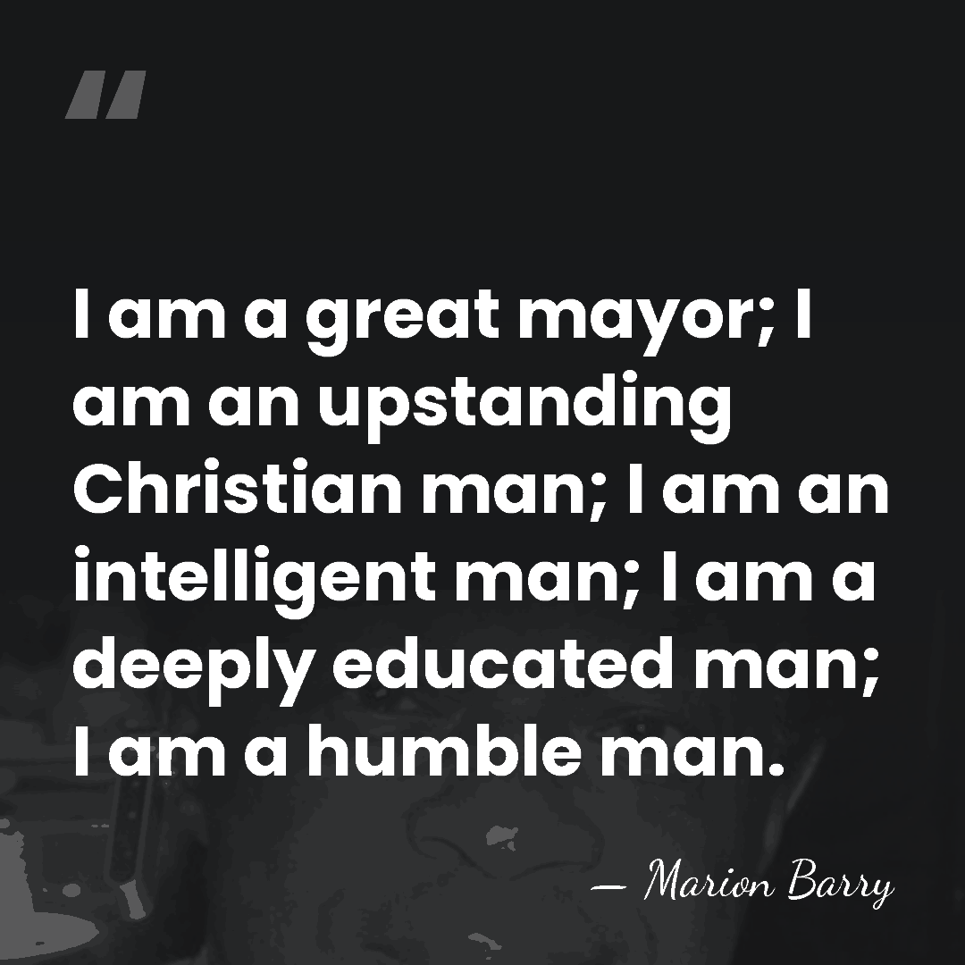 I am a great mayor; I am an upstanding Christian man; I&hellip; - Marion Barry