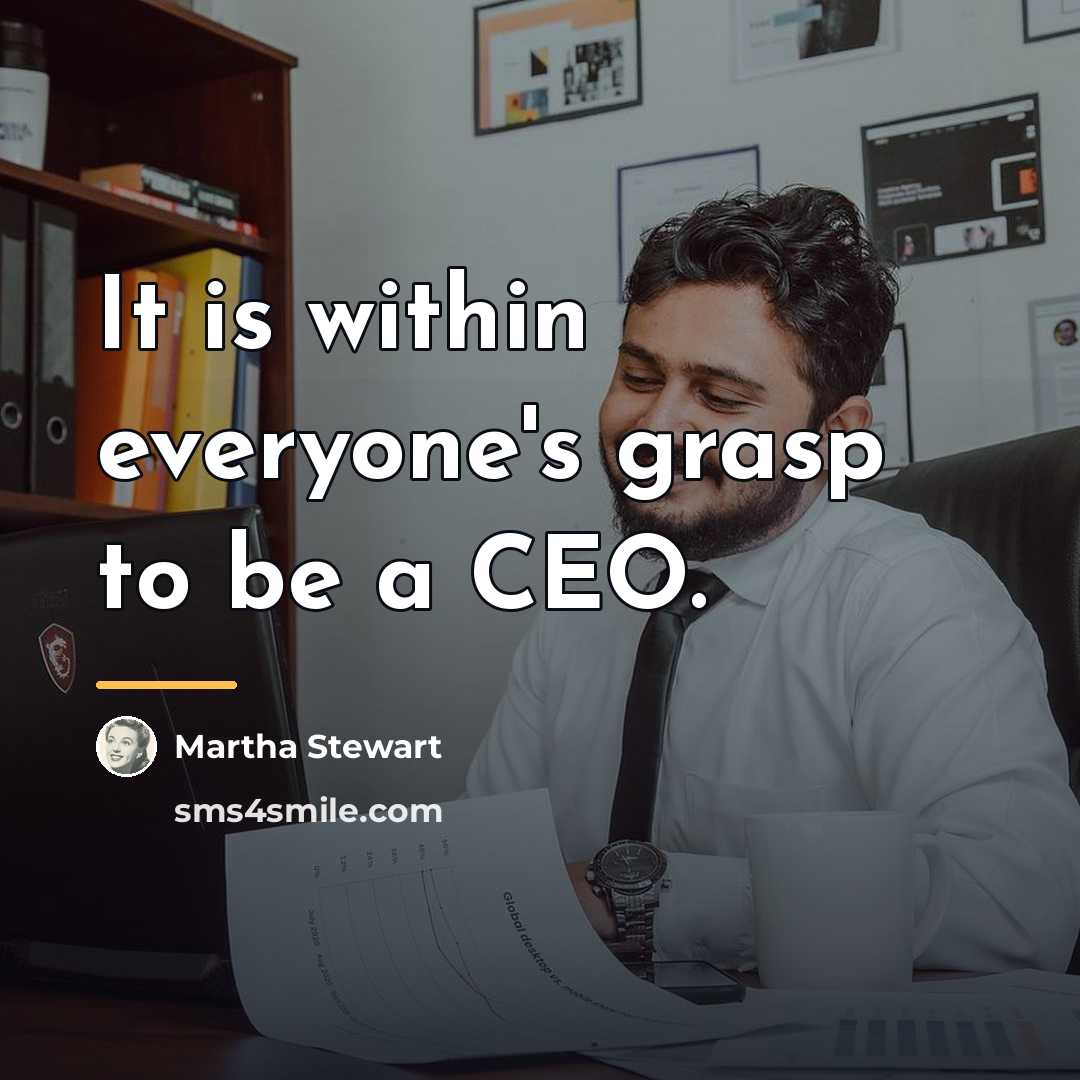 “It is within everyone's grasp to be a CEO.…” quote by Martha Stewart