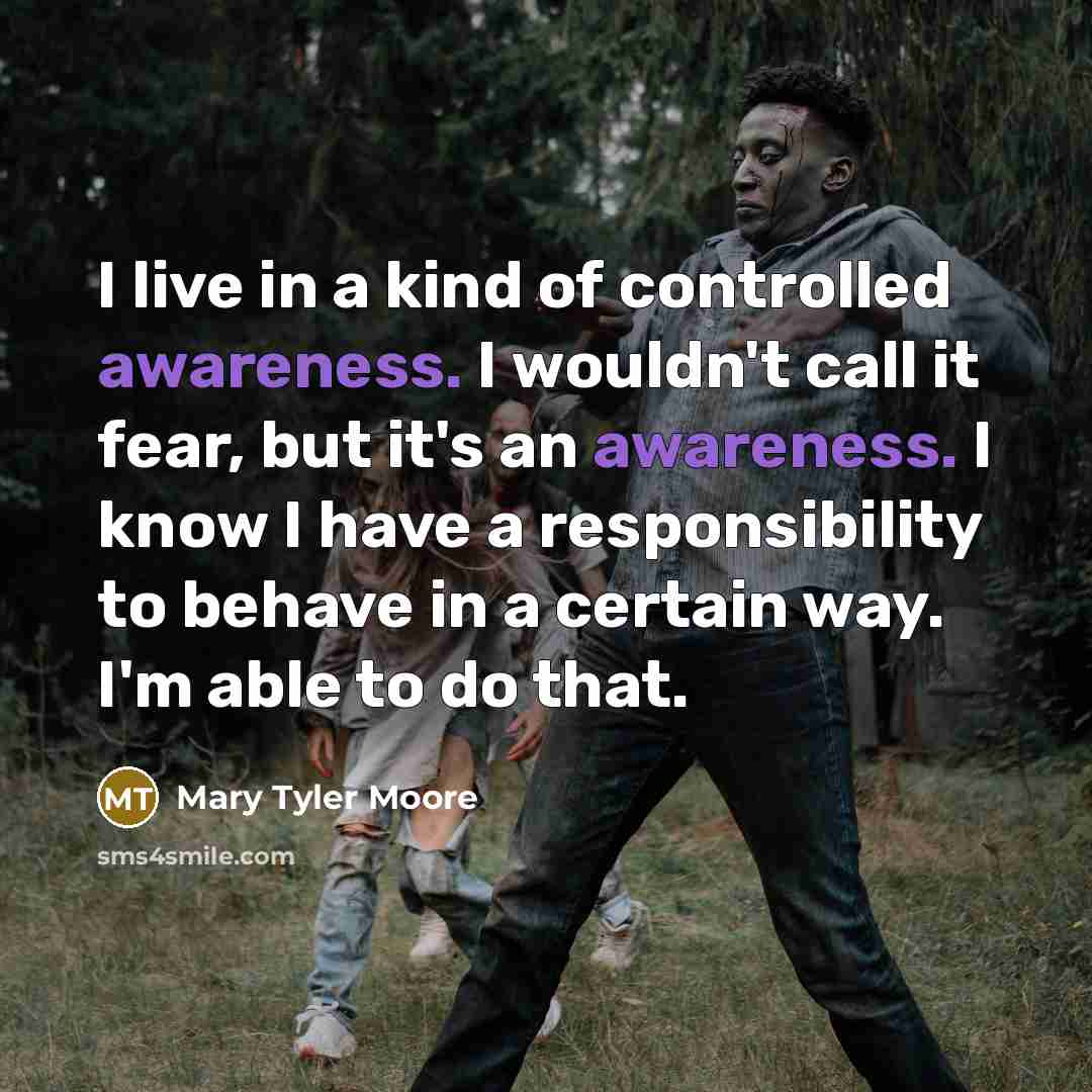 “I live in a kind of controlled awareness. I wouldn't…” quote by Mary Tyler Moore