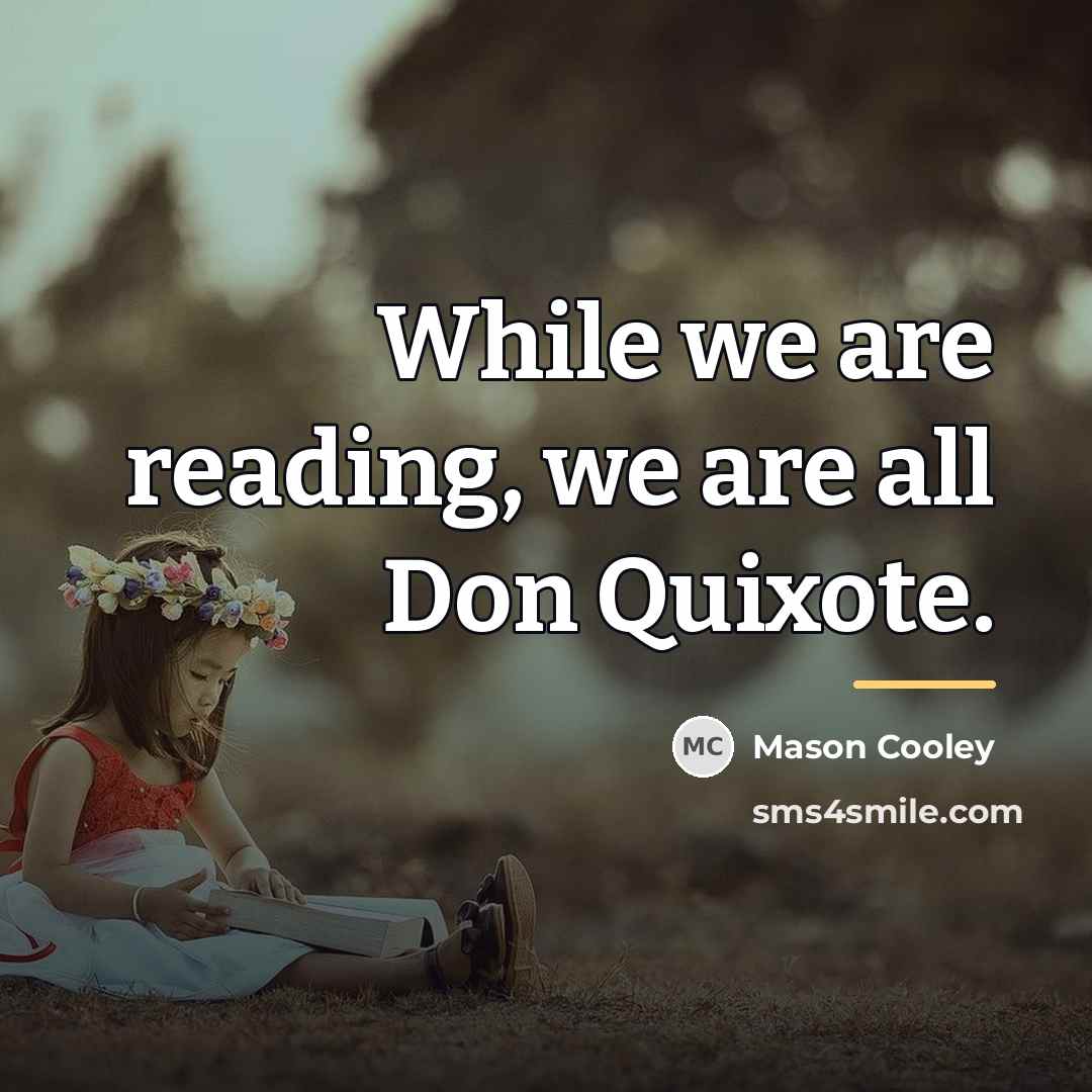 “While we are reading, we are all Don Quixote.…” quote by Mason Cooley