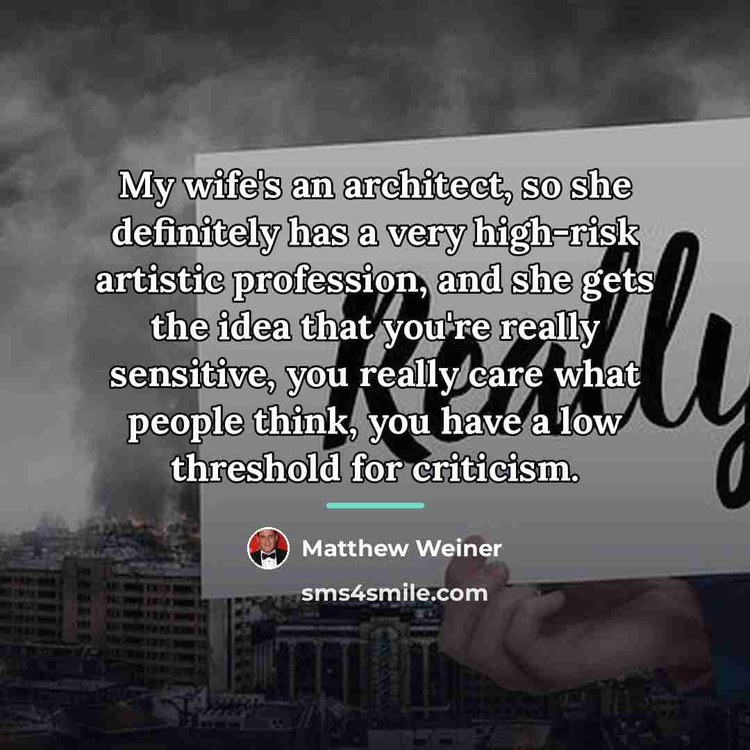 “My wife's an architect, so she definitely has a very…” quote by Matthew Weiner