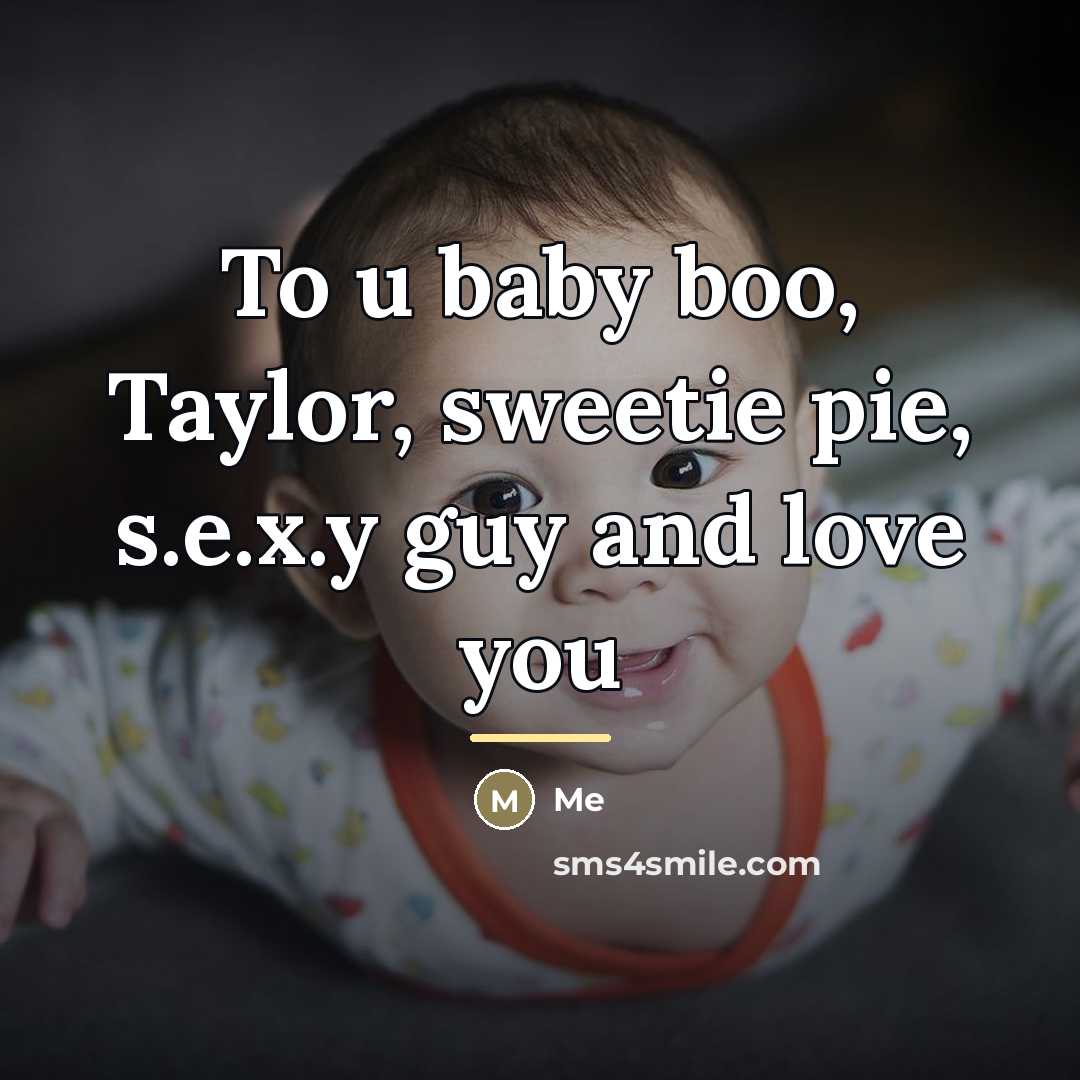 “To u baby boo, Taylor, sweetie pie, s.e.x.y guy and…” quote by Me
