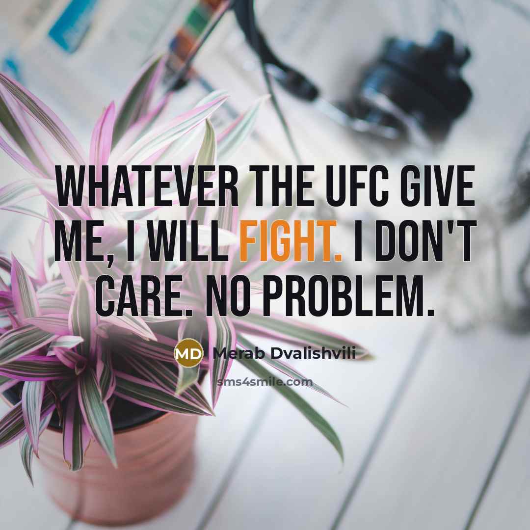 “Whatever the UFC give me, I will fight. I don't…” quote by Merab Dvalishvili