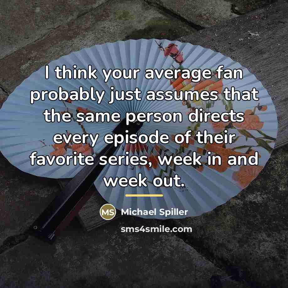 “I think your average fan probably just assumes that the…” quote by Michael Spiller