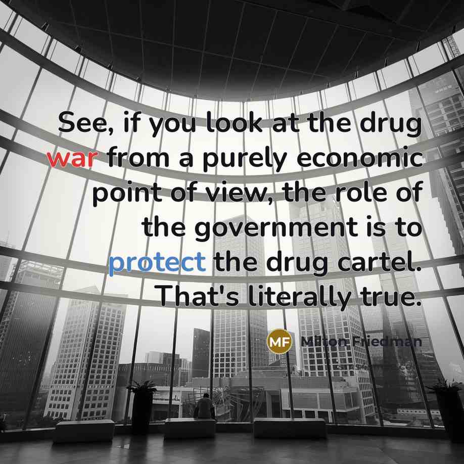 “See, if you look at the drug war from a…” quote by Milton Friedman