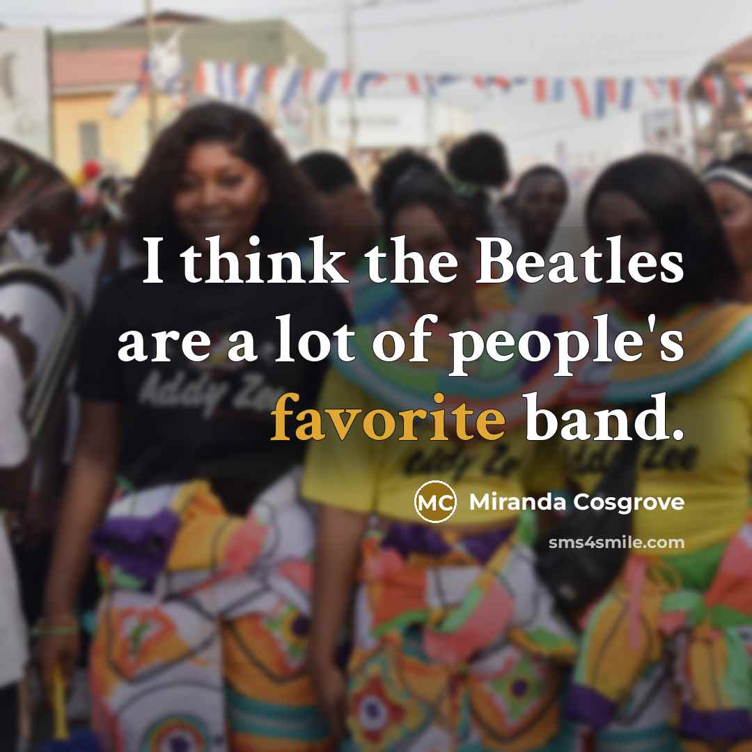 “I think the Beatles are a lot of people's favorite…” quote by Miranda Cosgrove