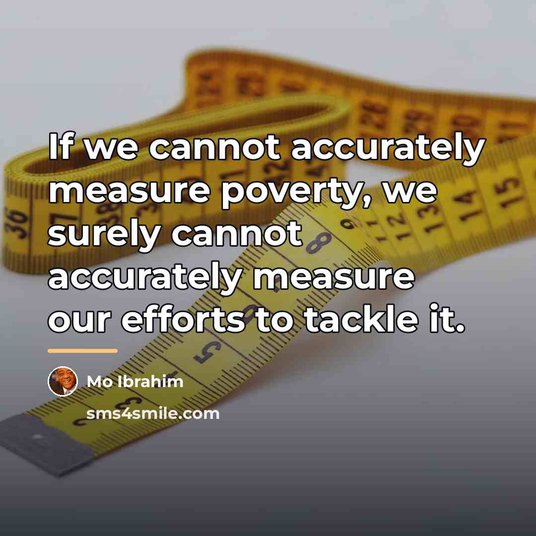 “If we cannot accurately measure poverty, we surely cannot accurately…” quote by Mo Ibrahim