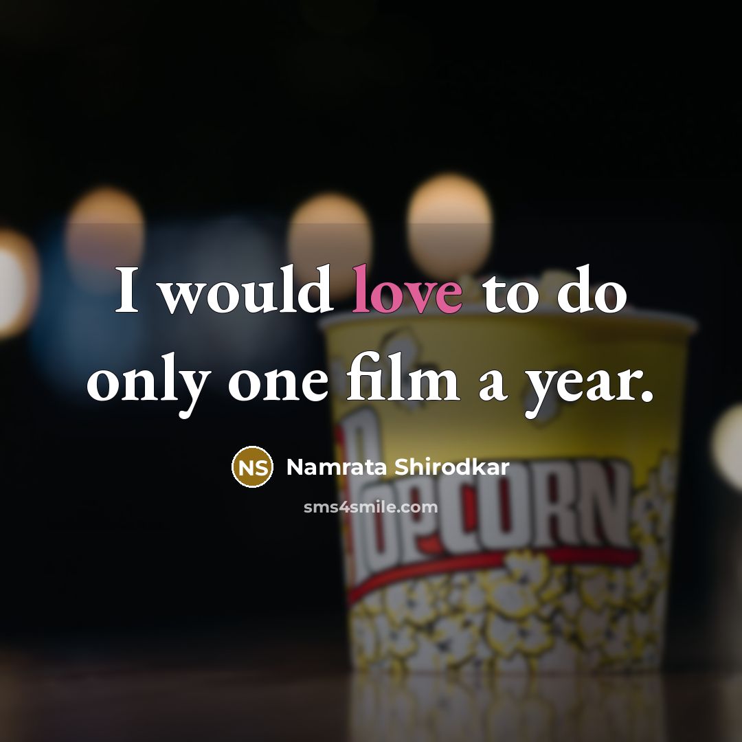 “I would love to do only one film a year.…” quote by Namrata Shirodkar