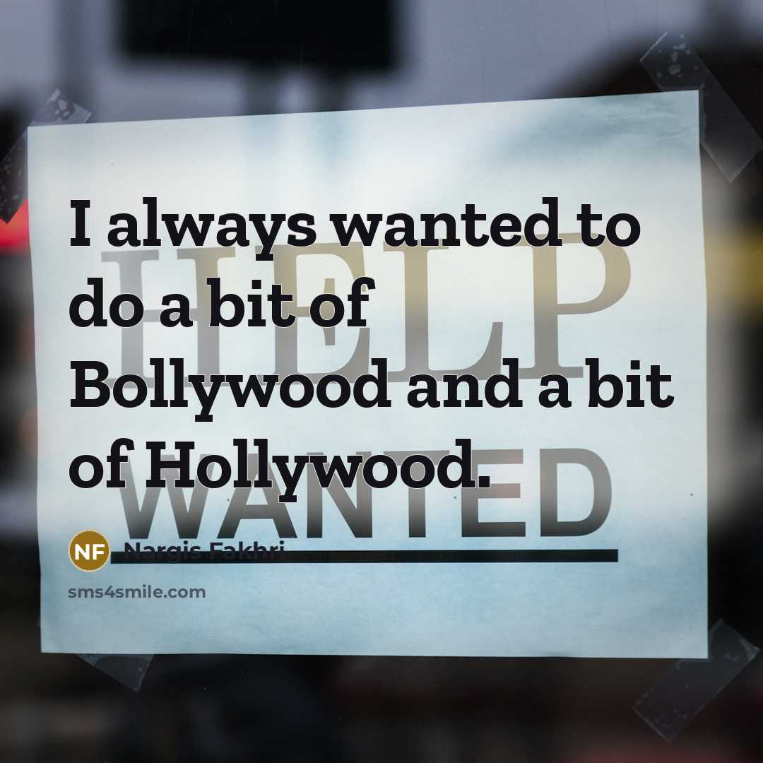 “I always wanted to do a bit of Bollywood and…” quote by Nargis Fakhri