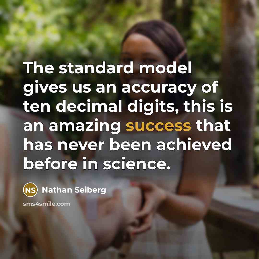 “The standard model gives us an accuracy of ten decimal…” quote by Nathan Seiberg