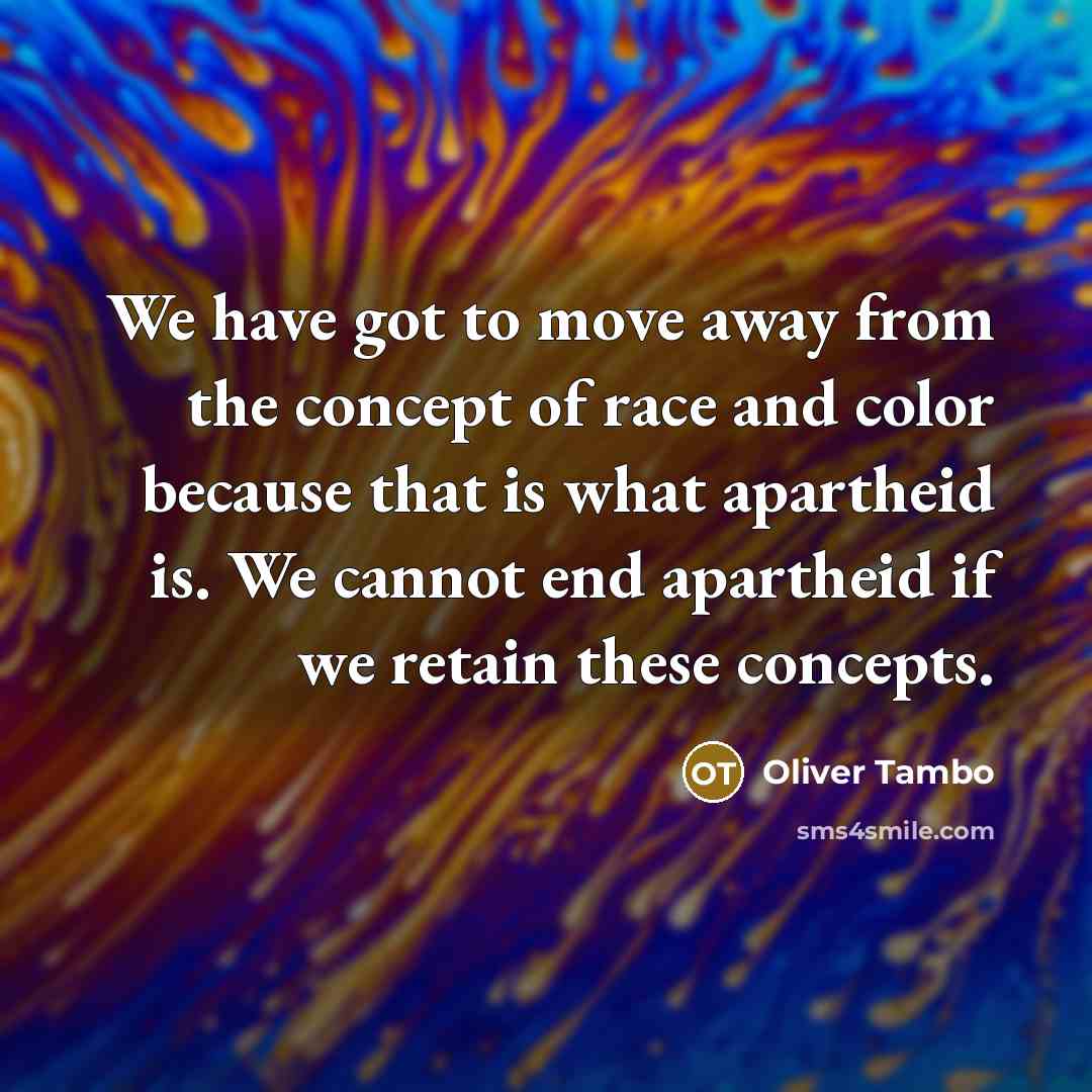 “We have got to move away from the concept of…” quote by Oliver Tambo