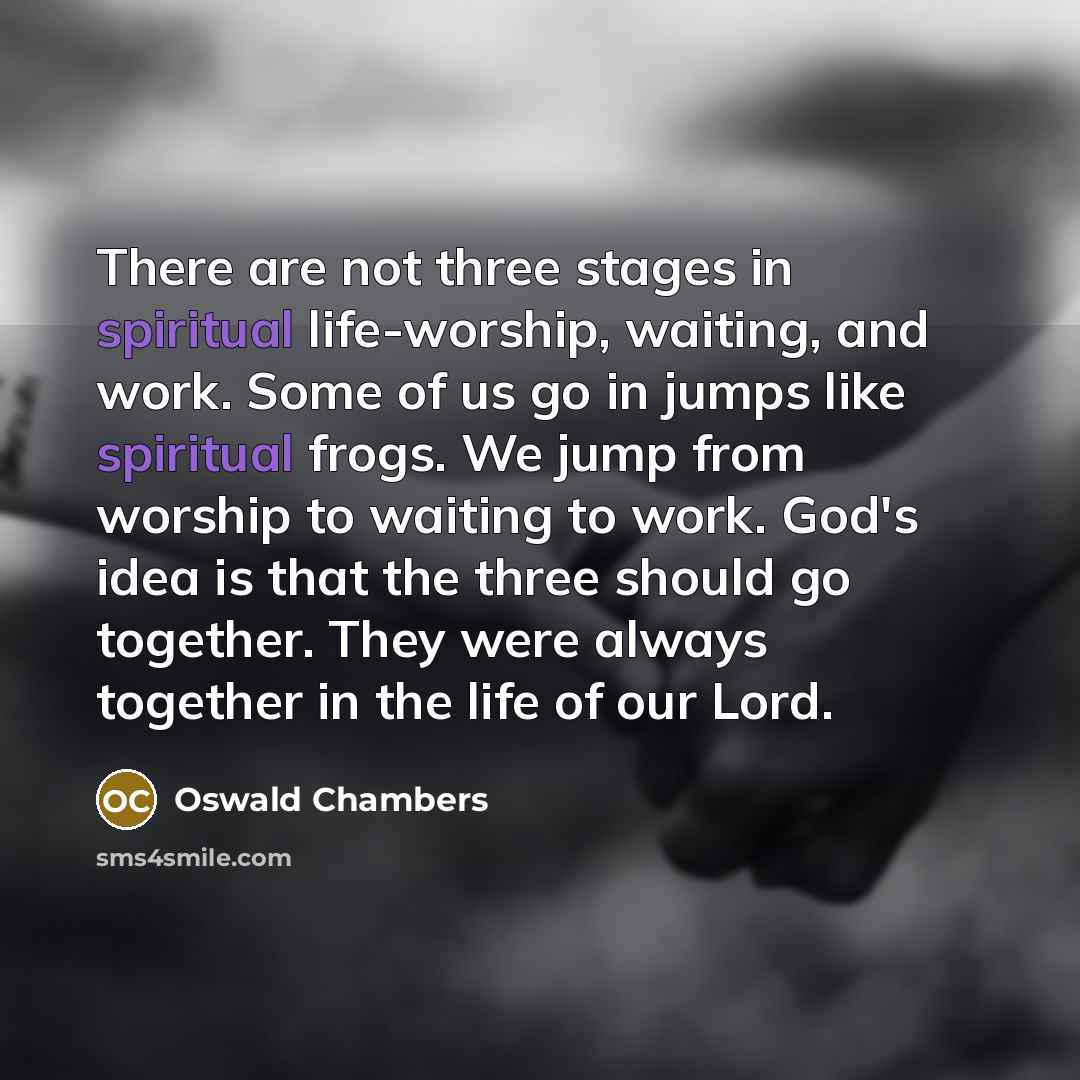 “There are not three stages in spiritual life-worship, waiting, and…” quote by Oswald Chambers