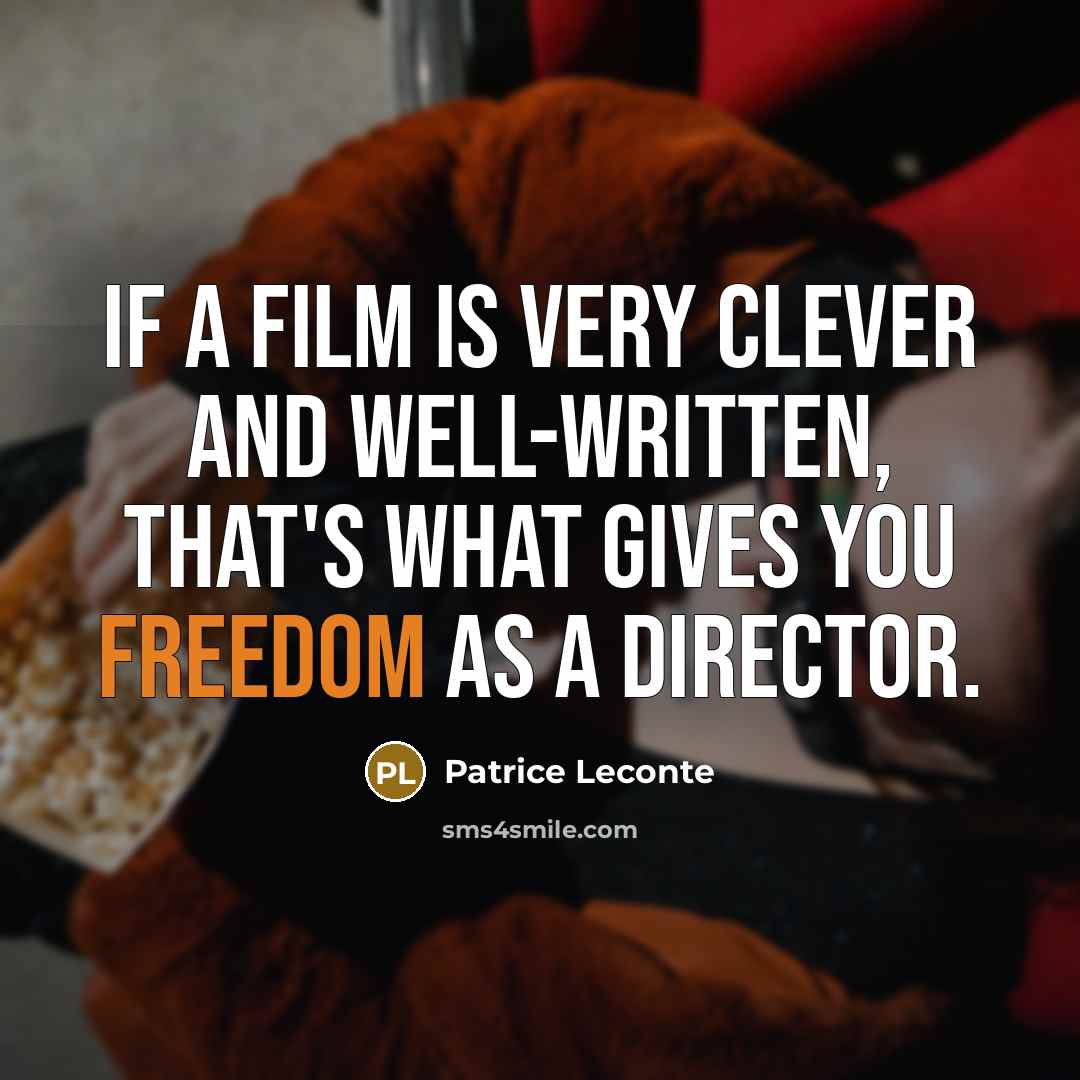 “If a film is very clever and well-written, that's what…” quote by Patrice Leconte