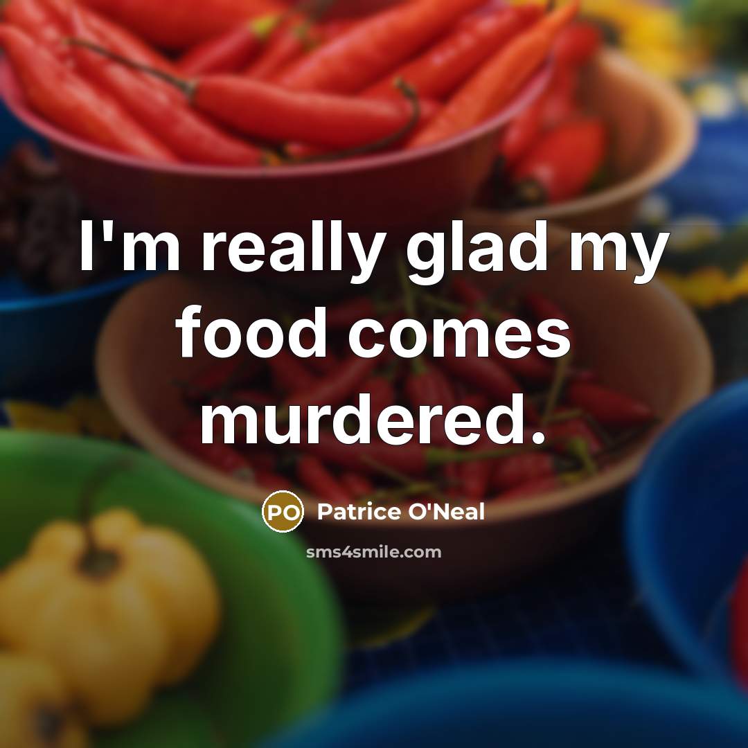 “I'm really glad my food comes murdered.…” quote by Patrice O'Neal