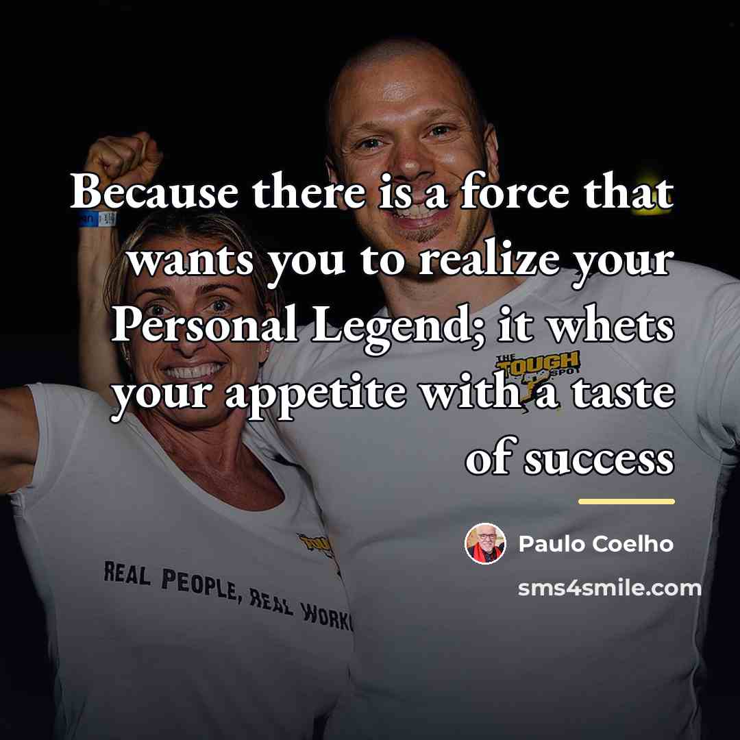 “Because there is a force that wants you to realize…” quote by Paulo Coelho