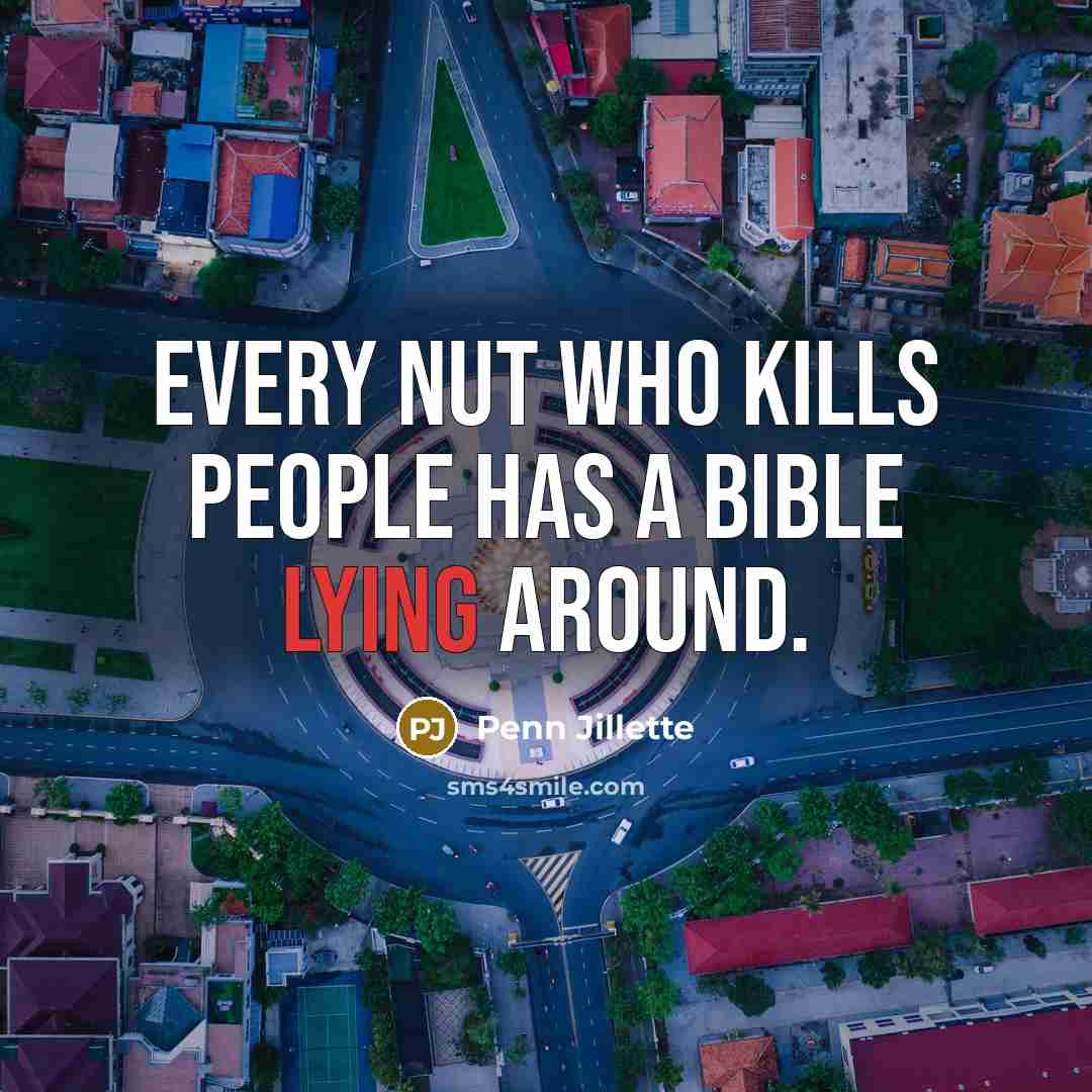 “Every nut who kills people has a Bible lying around.…” quote by Penn Jillette