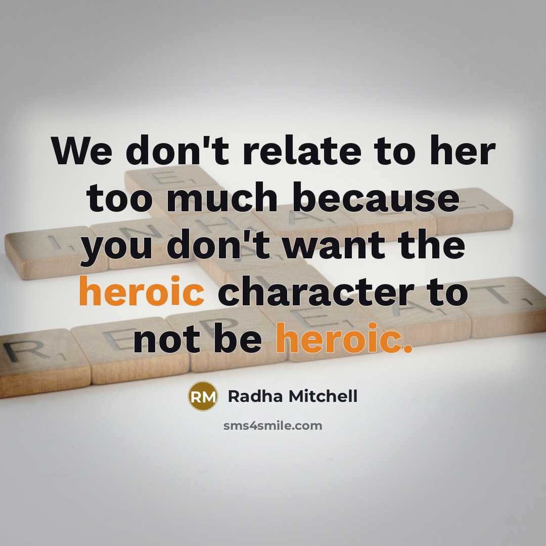“We don't relate to her too much because you don't…” quote by Radha Mitchell