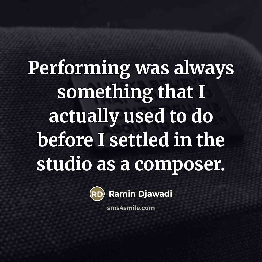 “Performing was always something that I actually used to do…” quote by Ramin Djawadi